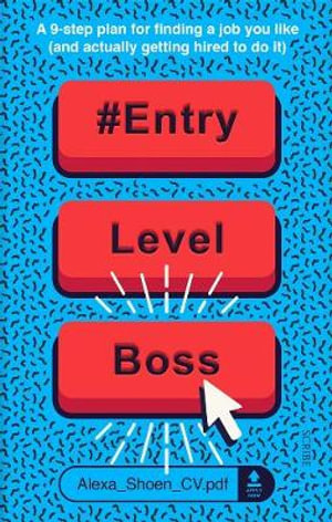 #ENTRYLEVELBOSS A 9-step guide for finding a job you like (and actually getting hired to do it)